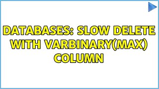 Databases: Slow delete with varbinary(max) column