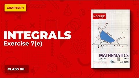Integrals ( Integration) | Class 12 | Chapter 7 | Exercise 7 e | Modern Maths | pseb | cbse