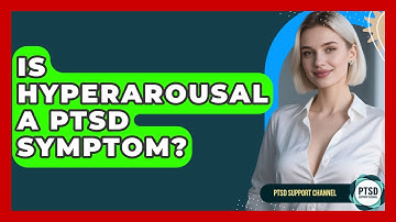 Is Hyperarousal A PTSD Symptom? - PTSD Support Channel