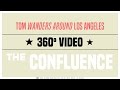 Tom Wanders Around Los Angeles | 360 Video | The Confluence