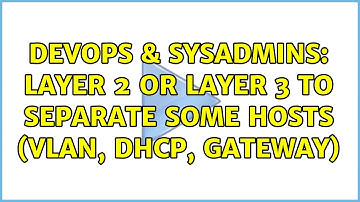 DevOps & SysAdmins: Layer 2 or Layer 3 to separate some hosts (VLAN, DHCP, Gateway) (2 Solutions!!)