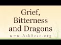 Grief, Bitterness and Dragons