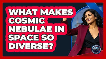 What Makes Cosmic Nebulae In Space So Diverse? - Profiles in Politics