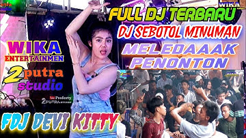 TERBARU FULL DJ⏭️OT WIKA MIX VIRAL⏭️DJ SEBOTOL MINUMAN⏭️FDJ DEVI KITTY⏭️2 PUTRA STUDIO REAL