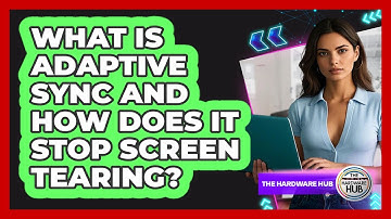 What Is Adaptive Sync And How Does It Stop Screen Tearing? - The Hardware Hub
