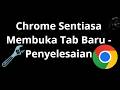 Chrome Sentiasa Membuka Tab Baru - Penyelesaian