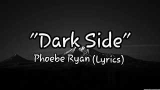 Phoebe Ryan - Dark Side ( Lyrics)