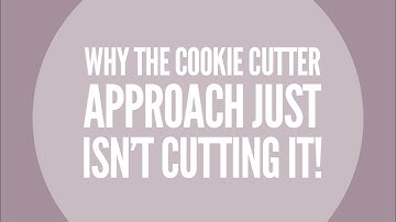 Why the cookie cutter approach  just isn’t cutting it!