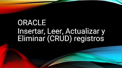 Curso Oracle 6# Insertar, leer, Actualizar y Eliminar (CRUD) registros de una Tabla