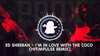 【♫】Ed Sheeran - I'm In Love With The Coco (Hitimpulse Remix)