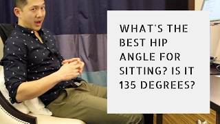 What's the best way to sit?  The best hip angle for sitting? Is it 135 degrees?