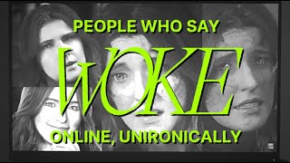 People Who Say WOKE Online, Unironically