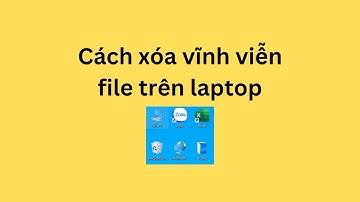 Cách xóa vĩnh viễn file trên laptop
