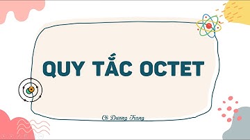 QUY TẮC OCTET - Hóa học 10 Kết nối tri thức với cuộc sống