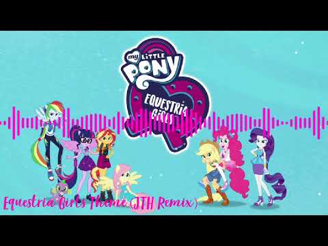 Equestria Girls Theme (JTH Remix)