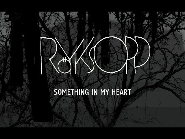 Royksopp - Something In My Heart