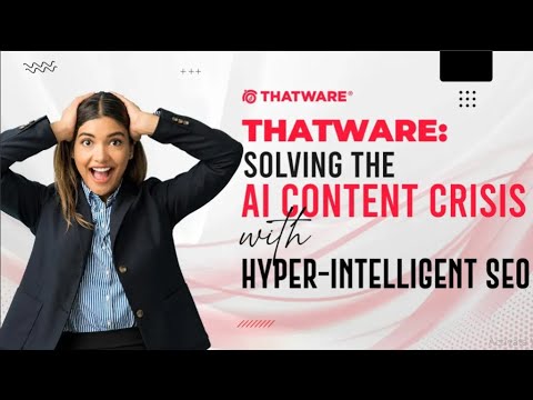 Solving The Ai Content Crisis: Thatware’s Hyper-intelligent Seo Approach