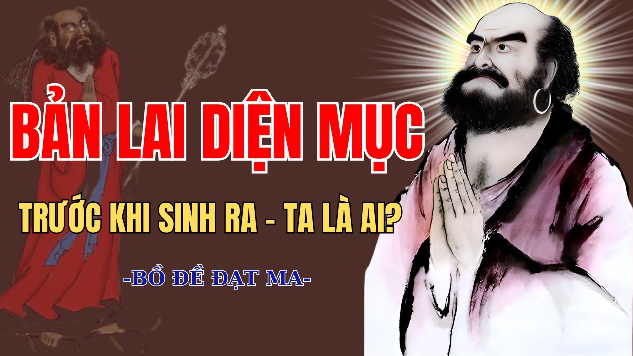 BỒ ĐỀ ĐẠT MA -  BẢN LAI DIỆN MỤC – TRƯỚC KHI TA SINH RA TA LÀ AI? | Thiền Tông | Lời Phật Dạy