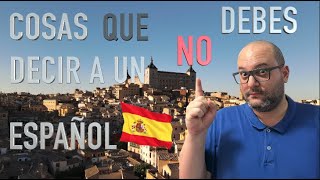 COSAS QUE NO DEBES DECIR A UN ESPAÑOL 🇪🇸 PARTE 1