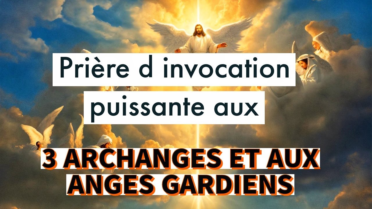 Prière Puissante Invocation aux 3 ARCHANGES et aux Anges Gardiens - YouTube