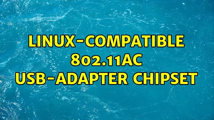linux-compatible 802.11ac usb-adapter chipset (5 Solutions!!)