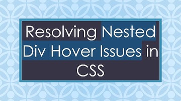 Resolving Nested Div Hover Issues in CSS