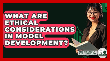 What Are Ethical Considerations In Model Development? - The Friendly Statistician