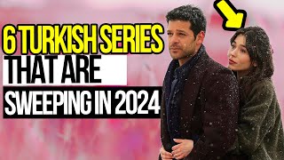 UNPRECEDENTED! 6 TURKISH SERIES THAT ARE SWEEPING IN 2024