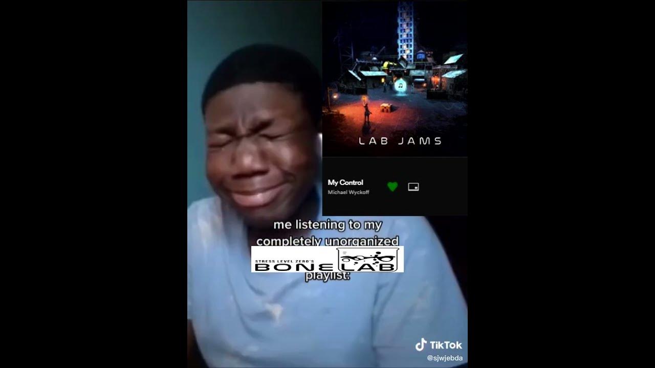 me listening to my completely unorganized BONELAB playlist