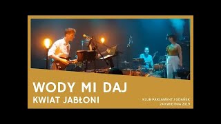 Kwiat Jabłoni - Wody mi daj (Klub Parlament, Gdańsk 24.04.2019)