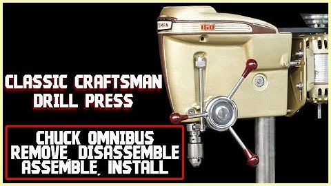 Classic Craftsman Drill Press Chuck Omnibus (Install-Remove-Disassembly-Assembly)