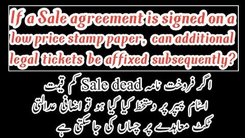if a Sale agreement is signed on a low price stamp paper can additional legal tickets be affixed?