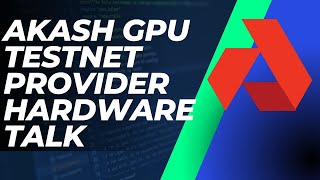 Akash GPU testnet provider hardware build talk Profile