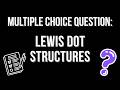 MCQ: Lewis Dot Structures