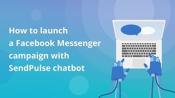 How to launch a Facebook Messenger campaign with SendPulse chatbot
