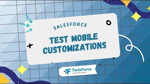 24. Test Mobile Customizations | Admin Certification Preparation | Intermediate | Salesforce