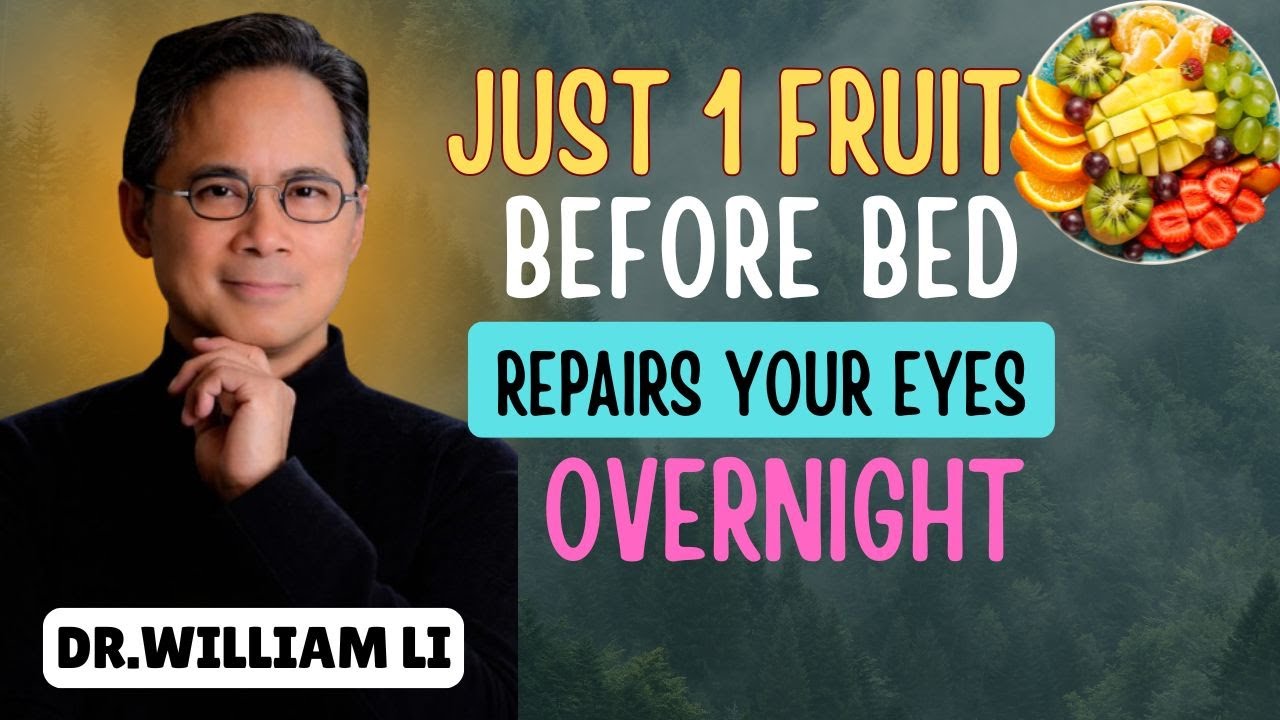 "SENIORS REPAIR EYES AT NIGHT: Eat THIS FRUIT BEFORE SLEEP | Dr. William Li "