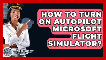 How To Turn On Autopilot Microsoft Flight Simulator? - Air Traffic Insider