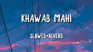 KHAWAB MAHI-SHAFULLAH KHAN|SLOWED+REVERB|JAWAD_EDITS