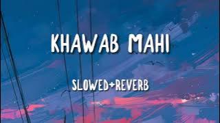 KHAWAB MAHI-SHAFULLAH KHAN|SLOWED REVERB|JAWAD_EDITS