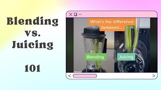 Blending vs Juicing 101 | All You Need to Know