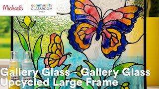Online Class: Gallery Glass - Gallery Glass Upcycled Large Frame | Michaels