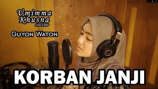 KORBAN JANJI ( GUYON WATON ) - UMIMMA KHUSNA OFFICIAL LIVE COVER