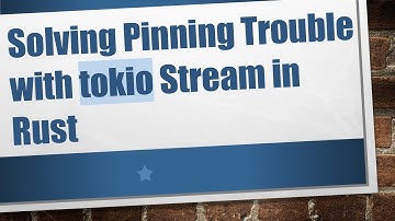 Solving Pinning Trouble with tokio Stream in Rust