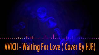 AVICII - Waiting For Love ( Cover By HJR )