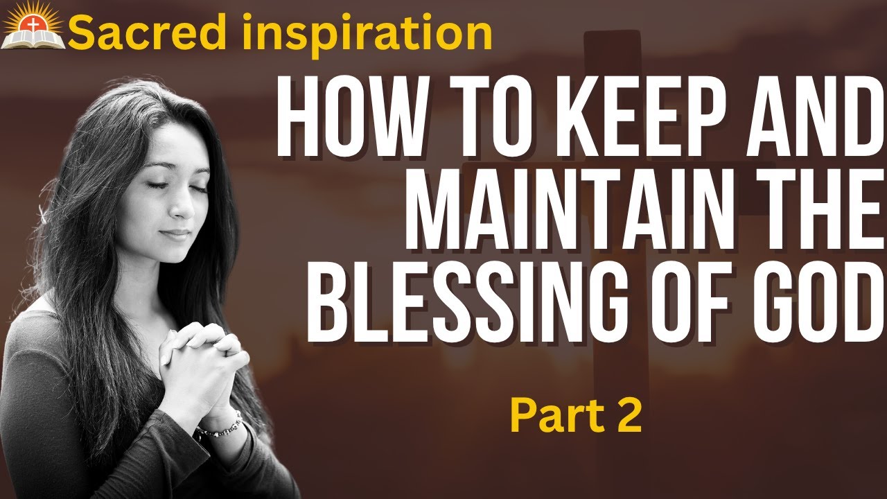 How to keep and maintain the blessing of God Part 2 - YouTube