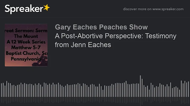 A Post-Abortive Perspective: Testimony from Jenn Eaches