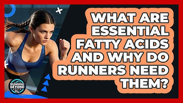 What Are Essential Fatty Acids And Why Do Runners Need Them? - Running Beyond Limits