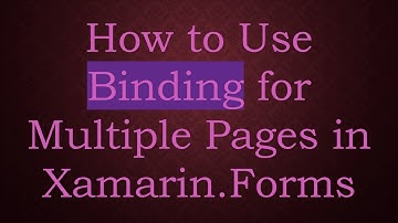 How to Use Binding for Multiple Pages in Xamarin.Forms
