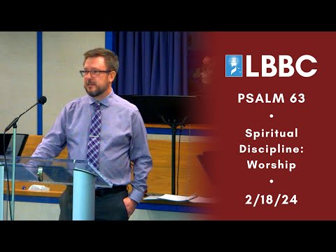 Spiritual Discipline: Worship | Psalm 63 | Sermon | 2/18/24